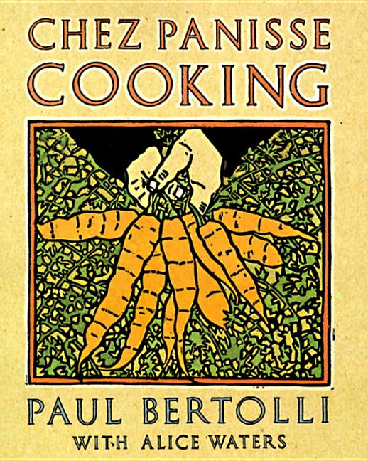 Item #302319 Chez Panisse Cooking: A Cookbook. Paul Bertolli, Alice Waters
