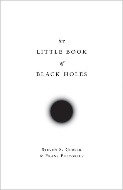 Item #300912 The Little Book of Black Holes. Steven S. Gubser, Frans Pretorius