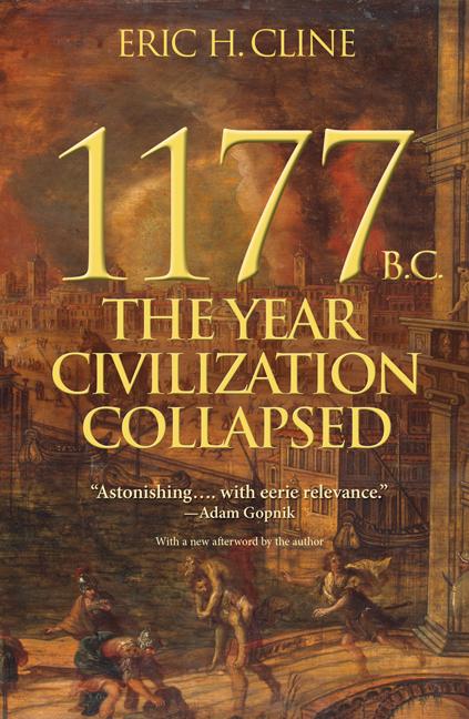 Item #300645 1177 B.C.: The Year Civilization Collapsed. Eric H. Cline, Afterword by