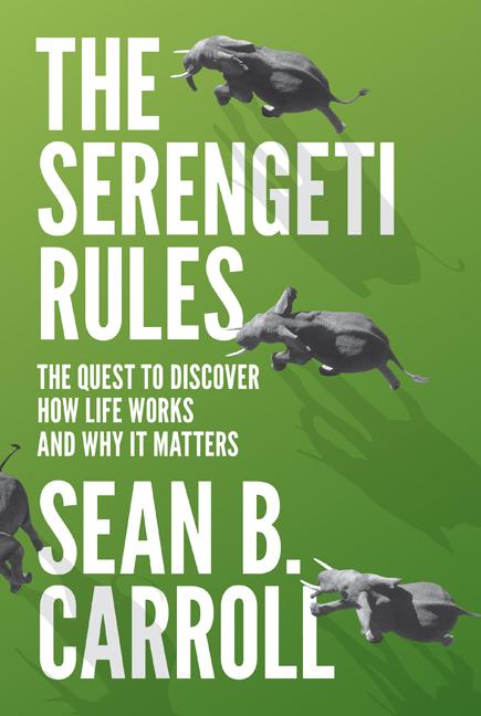 Item #301087 The Serengeti Rules: The Quest to Discover How Life Works and Why It Matters - With a New Q&A with the Author (Revised). Sean B. Carroll.