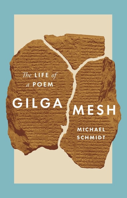 Item #300797 Gilgamesh: The Life of a Poem. Michael Schmidt