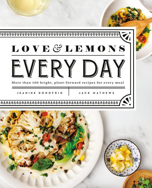 Item #302492 Love and Lemons Every Day: More Than 100 Bright, Plant-Forward Recipes for Every...