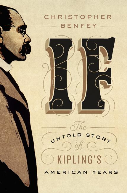 Item #300767 If: The Untold Story of Kipling's American Years. Christopher Benfey
