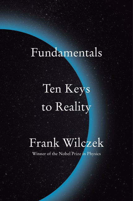 Item #303246 Fundamentals: Ten Keys to Reality. Frank Wilczek
