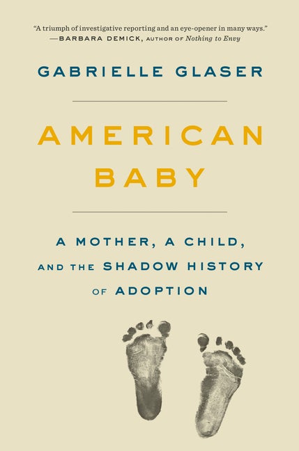 Item #303240 American Baby: A Mother, a Child, and the Shadow History of Adoption. Gabrielle Glaser