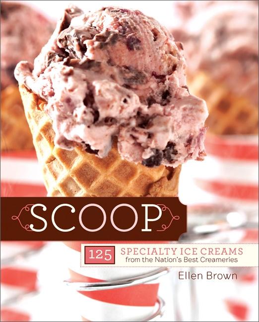 Item #302587 Scoop: 125 Specialty Ice Creams from the Nation's Best Creameries. Ellen Brown