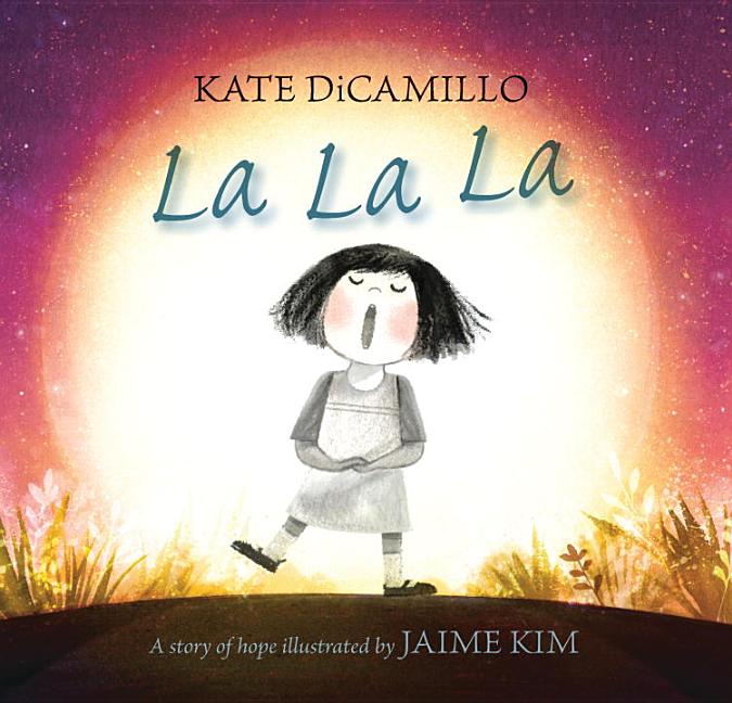 Item #301591 La La La: A Story of Hope. Kate DiCamillo, Jaime Kim