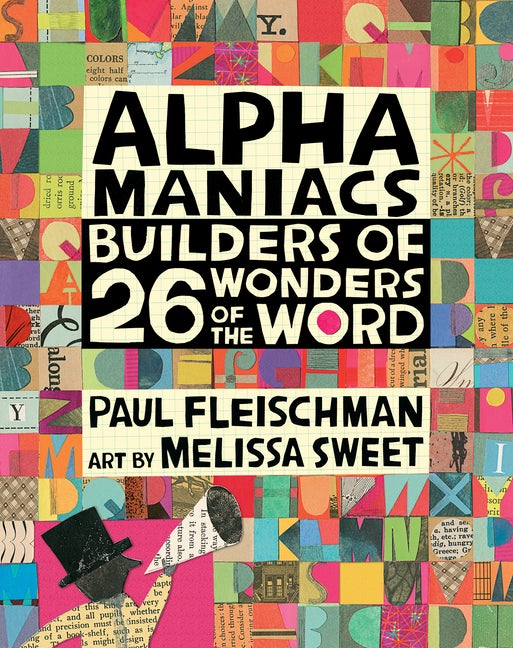 Item #301487 Alphamaniacs: Builders of 26 Wonders of the Word. Paul Fleischman, Melissa Sweet