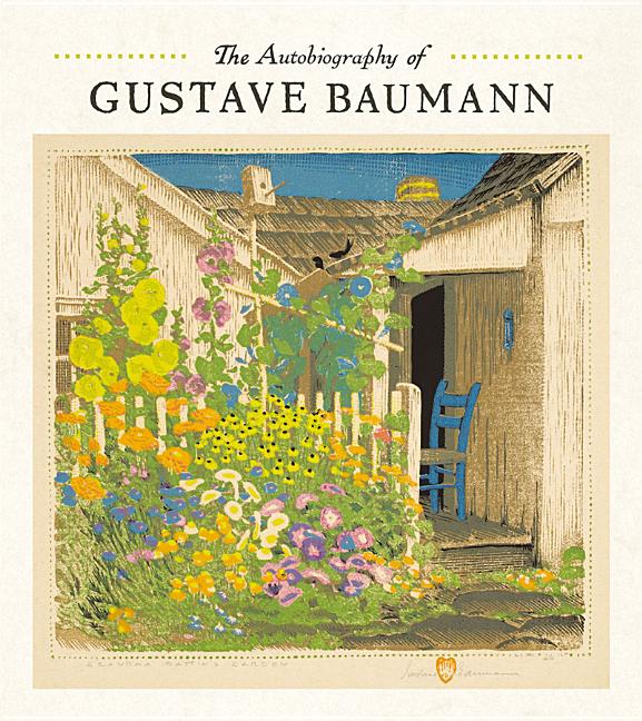 Item #300119 The Autobiography of Gustave Baumann. Gustave Baumann, Martin F. Krause