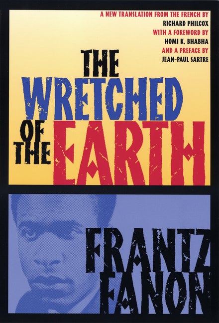 Item #301139 The Wretched of the Earth. Frantz Fanon, Richard Philcox, Homi K. Bhabha, Jean-Paul...