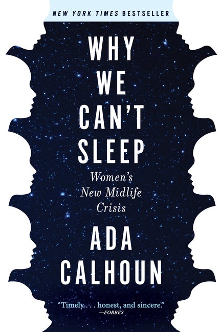 Item #303256 Why We Can't Sleep: Women's New Midlife Crisis. Ada Calhoun