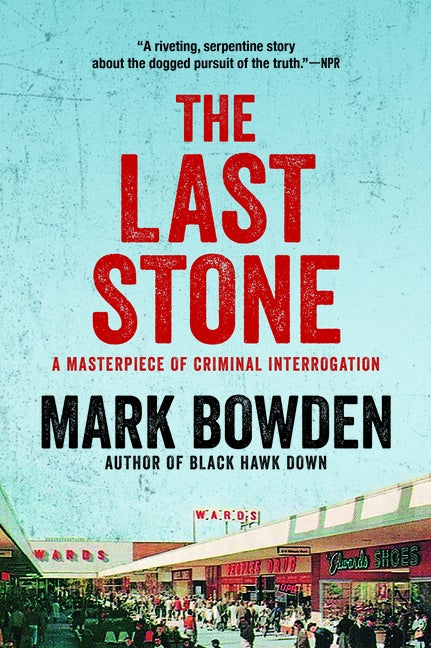 Item #300285 The Last Stone: A Masterpiece of Criminal Interrogation. Mark Bowden.
