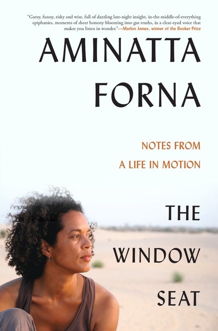 Item #303467 The Window Seat: Notes from a Life in Motion. Aminatta Forna