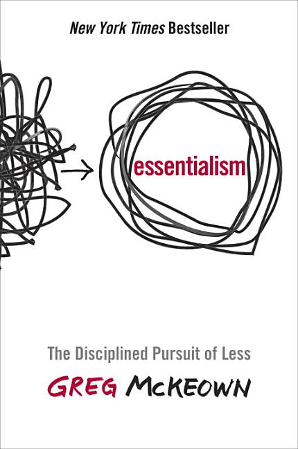 Item #301221 Essentialism: The Disciplined Pursuit of Less. Greg McKeown