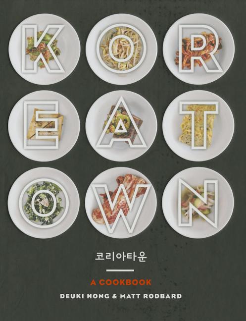 Item #302461 Koreatown: A Cookbook. Deuki Hong, Matt Rodbard