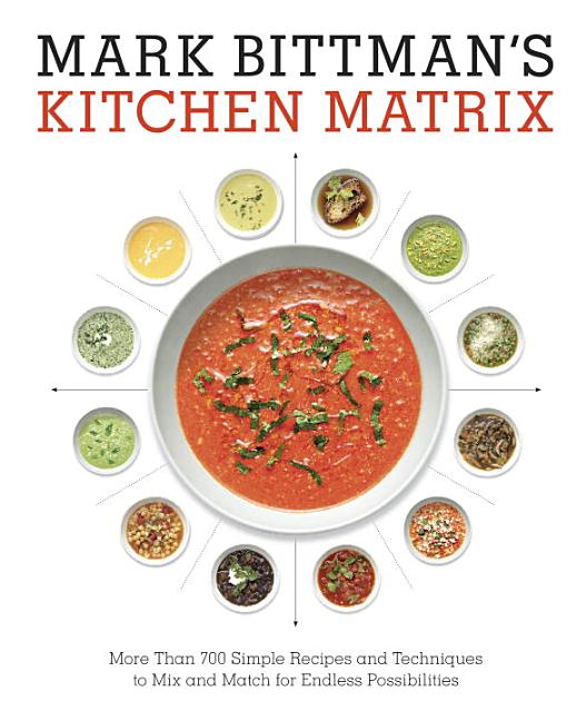 Item #302240 Mark Bittman's Kitchen Matrix: More Than 700 Simple Recipes and Techniques to Mix...