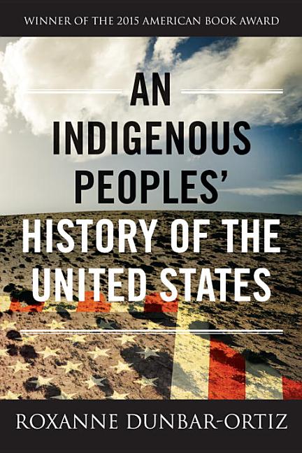Item #303067 An Indigenous Peoples' History of the United States. Roxanne Dunbar-Ortiz.