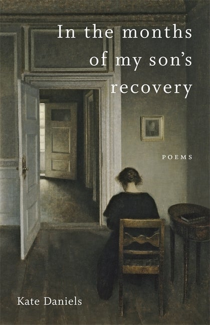 Item #304383 In the Months of My Son's Recovery: Poems (Signed). Kate Daniels, Dave Smith