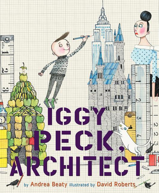 Item #301531 Iggy Peck, Architect. Andrea Beaty, David Roberts