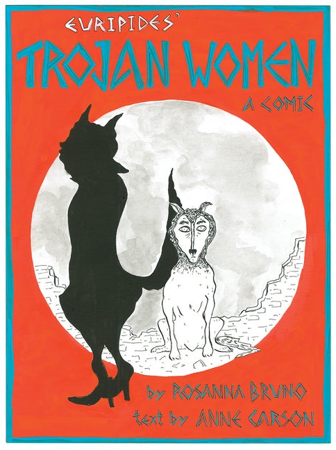 Item #303784 The Trojan Women: A Comic. Euripides, Rosanna Bruno, Anne Carson