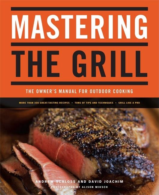 Item #302344 Mastering the Grill: The Owner's Manual for Outdoor Cooking. Andrew Schloss, David...