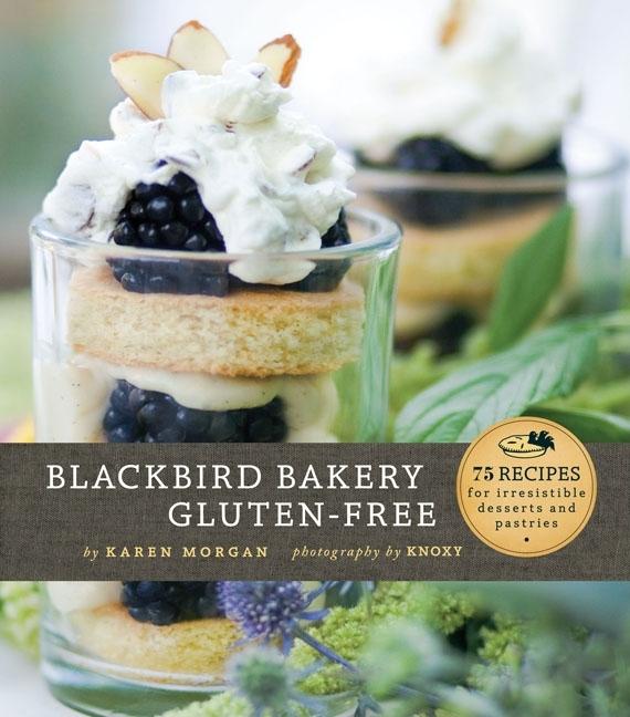 Item #302574 Blackbird Bakery Gluten-Free: 75 Recipes for Irresistible Desserts and Pastries....