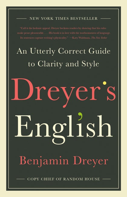 Item #301444 Dreyer's English: An Utterly Correct Guide to Clarity and Style. Benjamin Dreyer