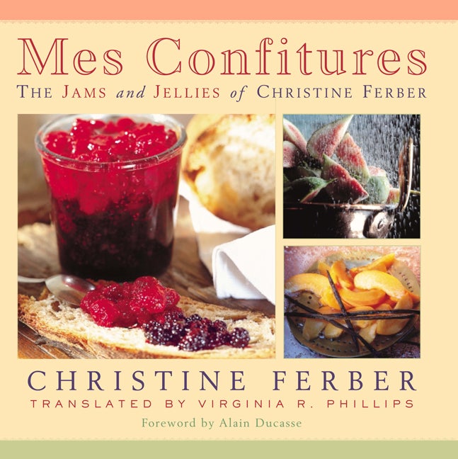 Item #302426 Mes Confitures: The Jams and Jellies of Christine Ferber. Christine Ferber