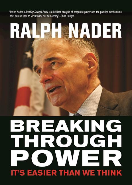 Item #300608 Breaking Through Power: It's Easier Than We Think. Ralph Nader