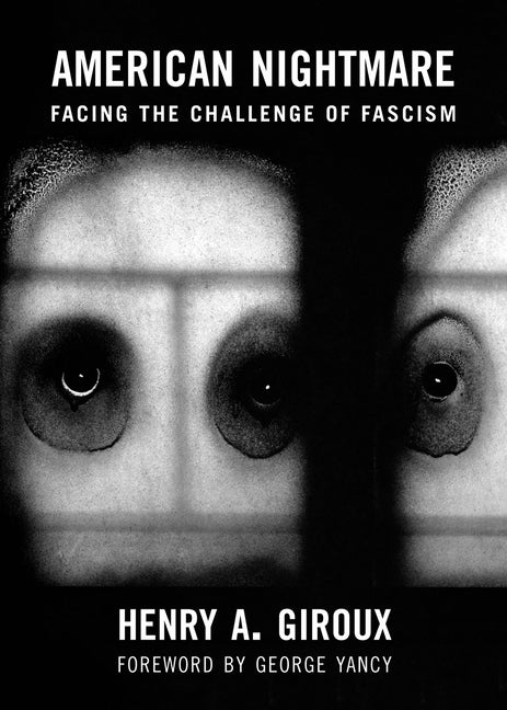 Item #300550 American Nightmare: Facing the Challenge of Fascism. Henry A. Giroux, George Yancy