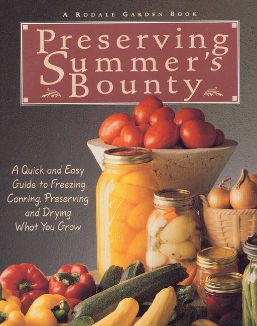 Item #302474 Preserving Summer's Bounty: A Quick and Easy Guide to Freezing, Canning, Preserving,...