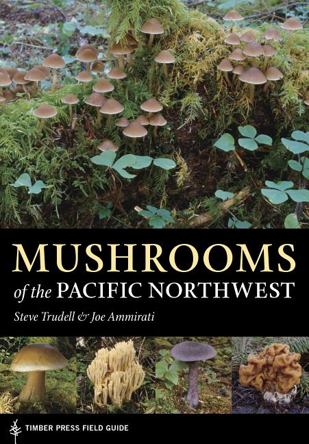 Item #300731 Mushrooms of the Pacific Northwest. Steve Trudell, Joe Ammirati