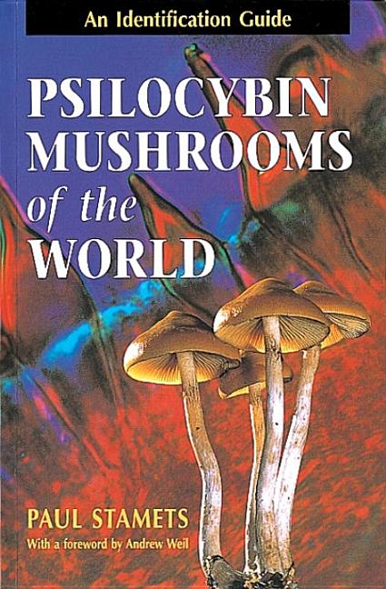 Item #302750 Psilocybin Mushrooms of the World: An Identification Guide. Paul Stamets, Andrew Weil