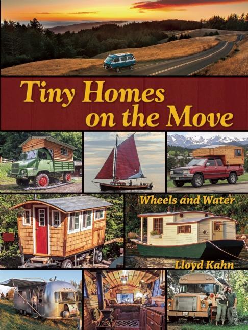 Item #301267 Tiny Homes on the Move: Wheels and Water. Lloyd Kahn