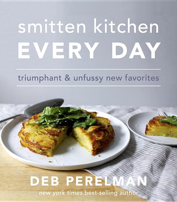 Item #302297 Smitten Kitchen Every Day: Triumphant and Unfussy New Favorites: A Cookbook. Deb...