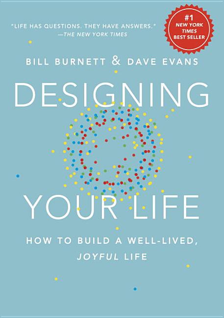 Item #301165 Designing Your Life: How to Build a Well-Lived, Joyful Life. Bill Burnett, Dave Evans