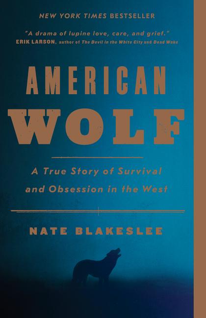 Item #301088 American Wolf: A True Story of Survival and Obsession in the West. Nate Blakeslee