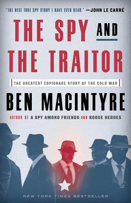Item #300623 The Spy and the Traitor: The Greatest Espionage Story of the Cold War. Ben Macintyre