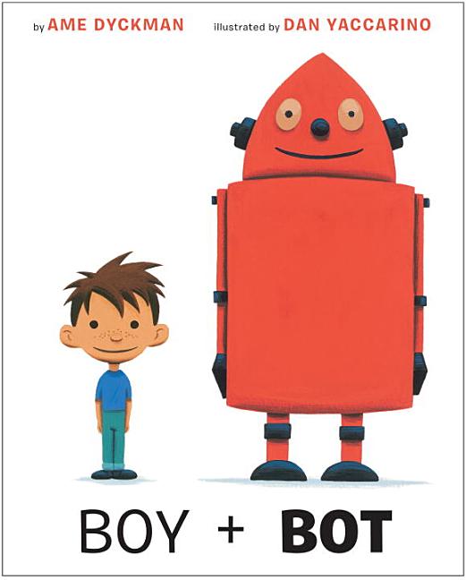 Item #302644 Boy and Bot. Ame Dyckman, Dan Yaccarino