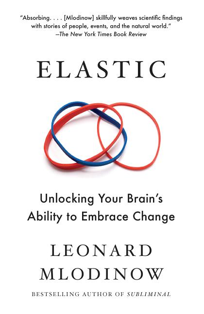 Item #301193 Elastic: Unlocking Your Brain's Ability to Embrace Change. Leonard Mlodinow
