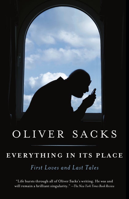 Item #300264 Everything in Its Place: First Loves and Last Tales. Oliver Sacks