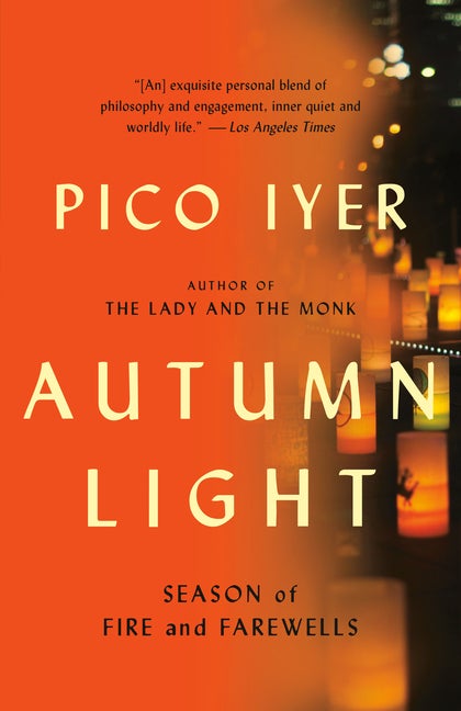 Item #300235 Autumn Light: Season of Fire and Farewells. Pico Iyer