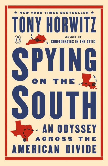Item #300238 Spying on the South: An Odyssey Across the American Divide. Tony Horwitz