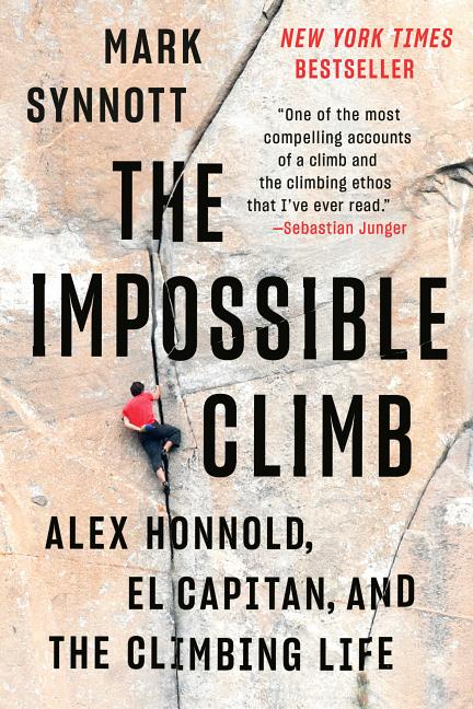 Item #300942 The Impossible Climb: Alex Honnold, El Capitan, and the Climbing Life. Mark Synnott