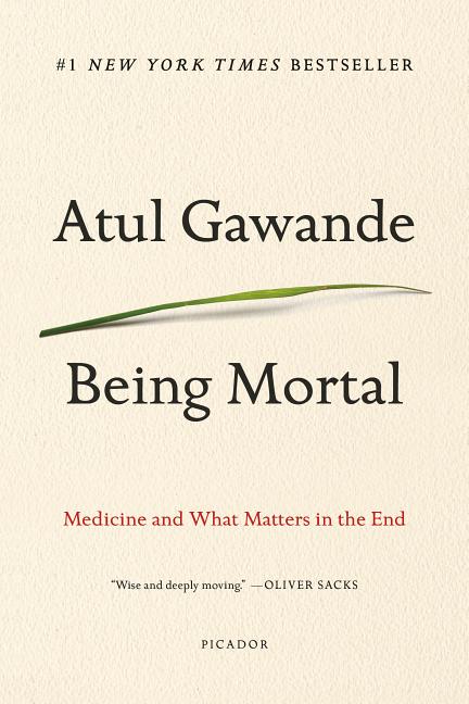 Item #302830 Being Mortal: Medicine and What Matters in the End. Atul Gawande