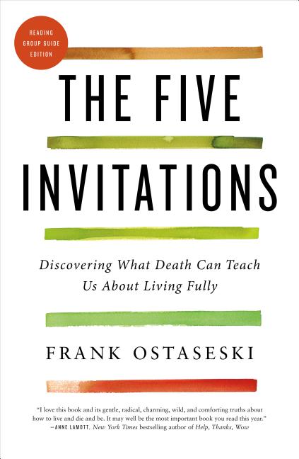 Item #301183 The Five Invitations: Discovering What Death Can Teach Us about Living Fully. Frank...