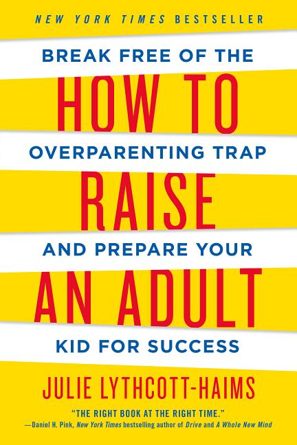 Item #301241 How to Raise an Adult: Break Free of the Overparenting Trap and Prepare Your Kid for...