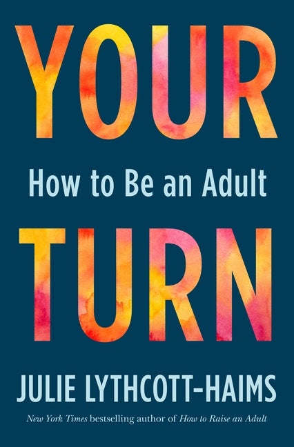Item #303466 Your Turn: How to Be an Adult. Julie Lythcott-Haims