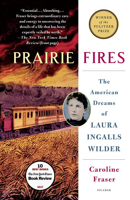 Item #300258 Prairie Fires: The American Dreams of Laura Ingalls Wilder. Caroline Fraser