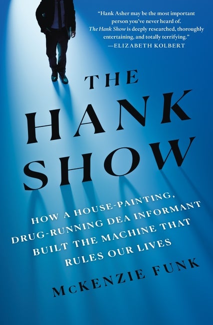 Item #304527 The Hank Show: How a House-Painting, Drug-Running Dea Informant Built the Machine...